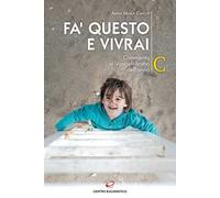 Fa' questo e vivrai. Commento ai Vangeli festivi dell’anno C