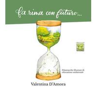 Fa rima con futuro.... Filastrocche illustrate di educazione ambientale