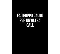 Fa troppo caldo per un'altra call: Taccuino per appunti. Quaderno divertente per un collega, amico, amica. Umorismo da ufficio.