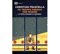 Fa troppo freddo per morire. La prima indagine di Contrera