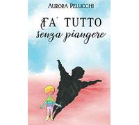 Fa' tutto senza piangere