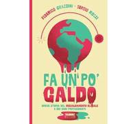 Fa un po' caldo. Breve storia del riscaldamento globale e dei suoi protagonisti