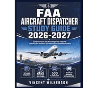 FAA AIRCRAFT DISPATCHER STUDY GUIDE 2026-2027: Comprehensive ADX Knowledge Test Prep with 2,500 Practice Questions, 500 Flashcards and Detailed Explanations