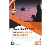 FAA PART 107 REMOTE PILOT EXAM PREP: Complete Study Guide Covering All 5 Knowledge Areas, with 240 Fully Explained Practice Questions and a Full-Length Mock Exam