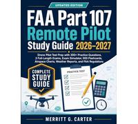 FAA Part 107 Remote Pilot Study Guide 2026-2027: Drone Pilot Test Prep with 300+ Questions, 3 Full Practice Exams, 500 Flashcards, Airspace Charts, Weather Reports & FAA Rules