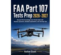 FAA Part 107 Tests Prep 2026-2027: Remote Pilot Knowledge Exam Study Guide with Realistic Questions, Detailed Explanations, and Test-Day Tips
