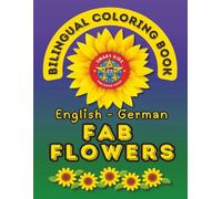 Fab Flowers- A Bilingual Coloring Book in English and German: Second Edition
