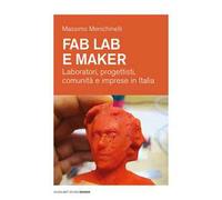 Fab Lab e maker. Laboratori, progettisti, comunità e imprese in Italia