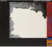 FAB Trio History of Jazz in Reverse (CD) Album