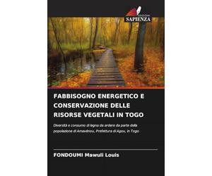 FABBISOGNO ENERGETICO E CONSERVAZIONE DELLE RISORSE VEGETALI IN TOGO: Diversità e consumo di legna da ardere da parte della popolazione di Amavénou, Prefettura di Agou, in Togo