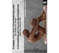Fabbri italiani contemporanei. Dal ferro col fuoco-Contemporary italian blacksmiths. From iron through fire. Ediz. bilingue
