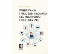Fabbrica 4.0. I processi innovativi nel multiverso fisico-digitale