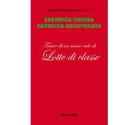 Fabbrica chiusa, fabbrica recuperata. Tracce di un nuovo ciclo di lotte di classe