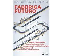 Fabbrica futuro. Lavoro, contratti smart, azienda a bassa gerarchia, rivol...