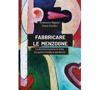 Fabbricare le menzogne. La disinformazione in Italia tra guerra fredda e pandemia