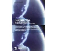 Fabbricare l'uomo. Tecniche e politiche della vita - Bonato B. (cur.); Ton...