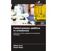 Fabbricazione additiva in ortodonzia: Applicazioni cliniche, apparecchi e innovazione tecnologica