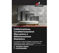 Fabbricazione, Caratterizzazione Meccanica e Ottimizzazione Statistica: Di Compositi A Matrice Metallica Di Alluminio 7075 Rinforzati Con Rame, ... E Cenere Volantefabbricazione, Meccanicach