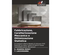 Fabbricazione, Caratterizzazione Meccanica e Ottimizzazione Statistica: Di Compositi A Matrice Metallica Di Alluminio 7075 Rinforzati Con Rame, ... E Cenere Volantefabbricazione, Meccanicach