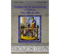 Fabbriche di maioliche a Faenza dal 1900 al 1945. [Seconda Ed.] - [Edit Faenza]