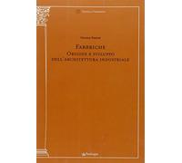 Fabbriche. Origine e sviluppo dell'architettura industriale. Ediz. illustrata