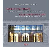 Fabbriche ritrovate. Patrimonio industriale e progetto di architettura in Italia-Rediscovered factories. Industrial Heritage and Architectural Project in Italy