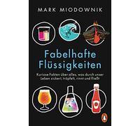 Fabelhafte Flüssigkeiten: Kuriose Fakten über alles, was durch unser Leben sickert, tröpfelt, rinnt und fließt