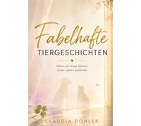 Fabelhafte Tiergeschichten: Wenn all diese Wesen unser Leben berühren
