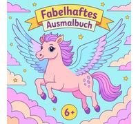 Fabelhaftes Ausmalbuch mit 40 bezaubernden Ausmalbildern von Fabelwesen für kleine Träumer ab 6 Jahren