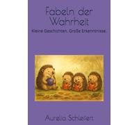 Fabeln der Wahrheit: Kleine Geschichten. Große Erkenntnisse.