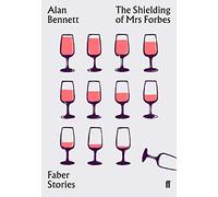 Faber Stories: The Shielding of Mrs Forbes: Alan Bennett