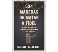 Fabian Escalante 634 Maneras de Matar a Fidel (Tascabile)