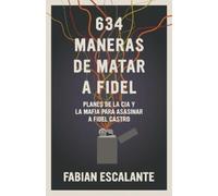 Fabian Escalante 634 Maneras de Matar a Fidel (Tascabile)