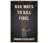 Fabian Escalante 634 Ways to Kill Fidel (Tascabile)