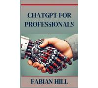 Fabian Hill ChatGPT for Professionals (Tascabile)