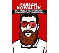 Fabian Kowallik: Der kühne Revolutionär für Gesundheit und Ernährung