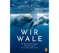 Fabian Ritter Wir Wale: Die Welt der Meeressäuger durch ihre (Copertina rigida)