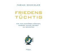Fabian Scheidle Friedenstüchtig: Wie wir aufhören können, unsere Fei (Tascabile)