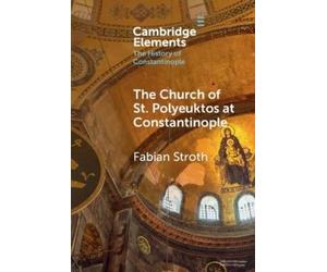 Fabian Stroth The Church of St. Polyeuktos at Constantinople (Copertina rigida)