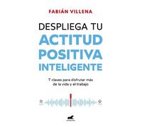 Fabián Villena Despliega tu actitud positiva inteligente / Unleash Y (Tascabile)