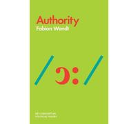 Fabian Wendt Authority (Copertina rigida) Key Concepts in Political Theory