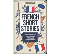 Fabien Arnaud French Short Stories (Tascabile) Learn French with Ease