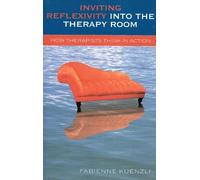 Fabienne Kuenzli Inviting Reflexivity into the Therapy Room (Tascabile)