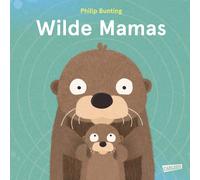 Fabienne Pfeiff Wilde Mamas: Ein Sachbilderbuch ab 3 Jahren ü (Copertina rigida)