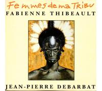 Fabienne THIBEAULT & Jean-Pierre DEBARBAT - Femmes de ma tribu 2-Track CARD SLEEVE 1) Femme de ma tribu Remix 2) En Partance CDSINGLE