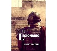 Fabio Bolzani Il LEGIONARIO (Tascabile)