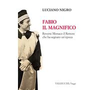Fabio il magnifico. Roversi Monaco il Rettore che ha segnato un'epoca-Nigro, Luc