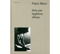 Fabio Mauri. Arte per legittima difesa