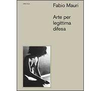 Fabio Mauri. Arte per legittima difesa. Ediz. illustrata