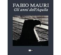 Fabio Mauri. Gli anni dell'Aquila. Ediz. italiana e inglese